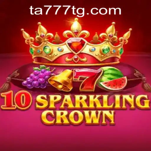 Exploring the World of 10SparklingCrown: A Comprehensive Guide with TA777.COM-Login